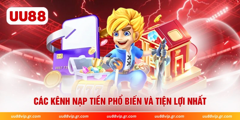 Các kênh nạp tiền phổ biến và tiện lợi nhất