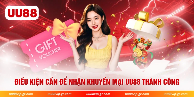 Điều kiện cần để nhận khuyến mại UU88 thành công