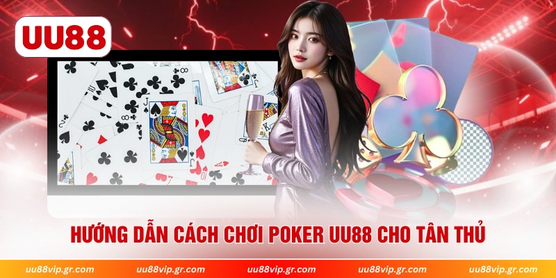Hướng dẫn cách chơi poker UU88 cho tân thủ
