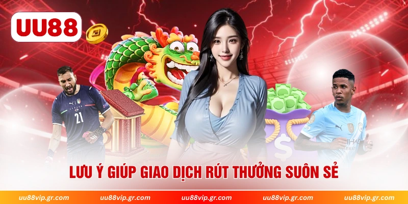 Lưu ý giúp giao dịch rút thưởng suôn sẻ