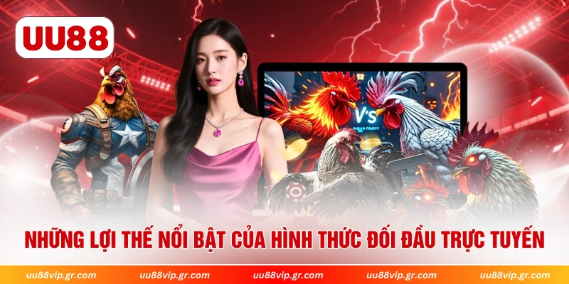  Những lợi thế nổi bật của hình thức đối đầu trực tuyến 