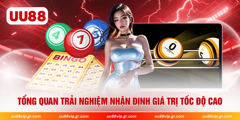 Tổng quan trải nghiệm nhận định giá trị tốc độ cao 